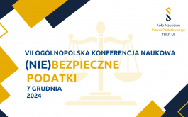 VII Ogólnopolska Konferencja Naukowa ,,(Nie)bezpieczne podatki”